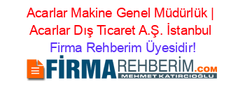 Acarlar+Makine+Genel+Müdürlük+|+Acarlar+Dış+Ticaret+A.Ş.+İstanbul Firma+Rehberim+Üyesidir!